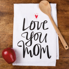 Load image into Gallery viewer, Love You Mom - Dish Towel
